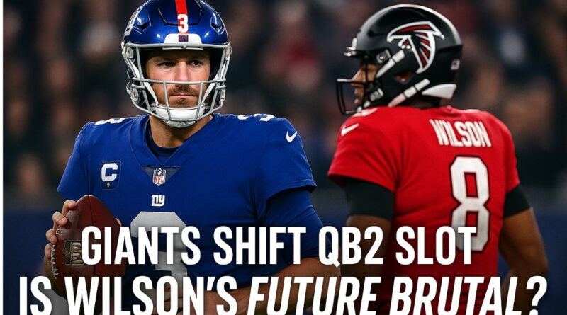 Giants Shift QB2 Slot—Is Wilson’s Future Brutal?