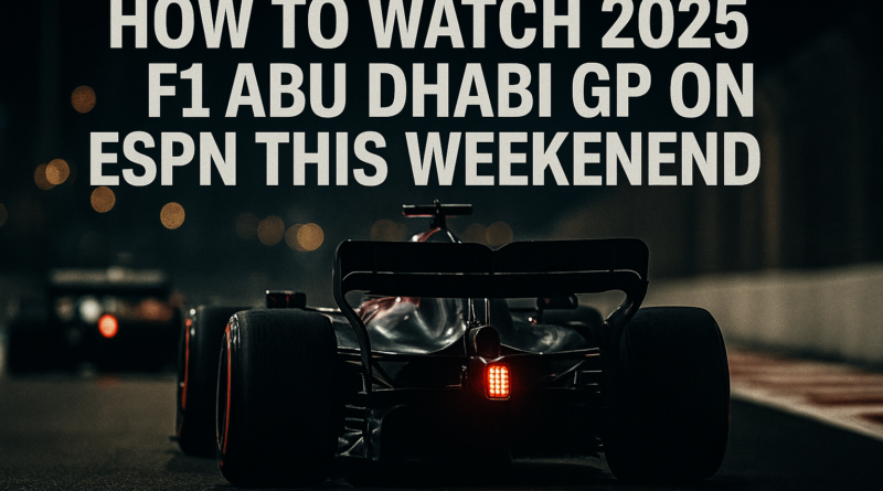 How to Watch 2025 F1 Abu Dhabi GP on ESPN This Weekend